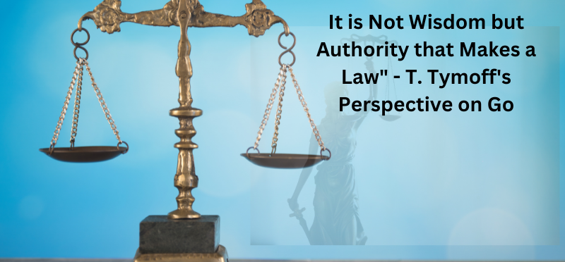 It is Not Wisdom but Authority that Makes a Law" - T. Tymoff's Perspective on Go