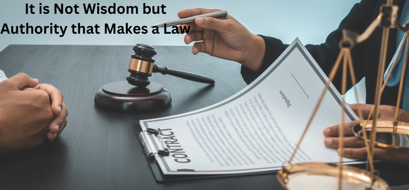 It is Not Wisdom but Authority that Makes a Law