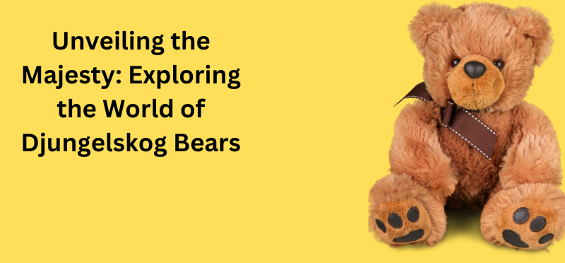 Unveiling the Majesty: Exploring the World of Djungelskog Bears