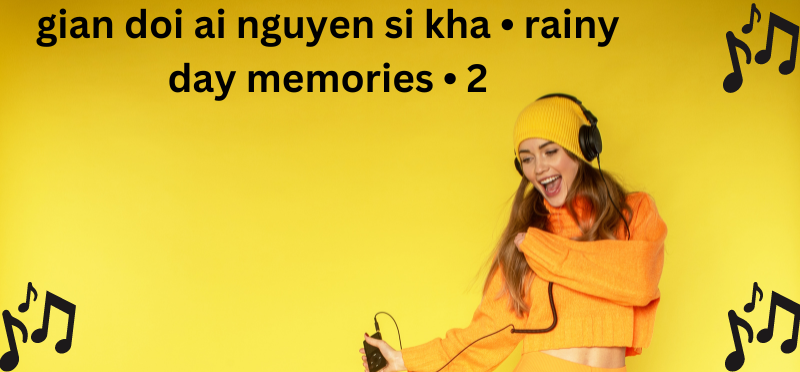 gian doi ai nguyen si kha • rainy day memories • 2