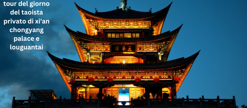 tour del giorno del taoista privato di xi'an chongyang palace e louguantai